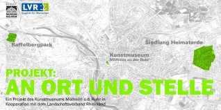 Das Kunstmuseum Mülheim an der Ruhr lädt zu zwei Ausstellungseröffnungen des Kunstvermittlungsprojektes AN ORT UND STELLE!	 