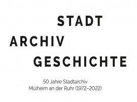 Festveranstaltung und Festschrift zum 50jährigen Bestehen des Stadtarchivs Mülheim an der Ruhr (1972-2022)